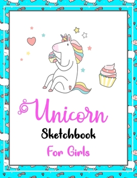 Unicorn SketchBook For Girls: Unicorn Gift For Every Creative Girl | Premium 120 Blank Pages (8.5''x11'') | Gift For Unicorn Lovers