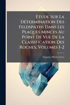 Paperback Étude Sur La Détermination Des Feldspaths Dans Les Plaques Minces Au Point De Vue De La Classification Des Roches, Volumes 1-2 [French] Book