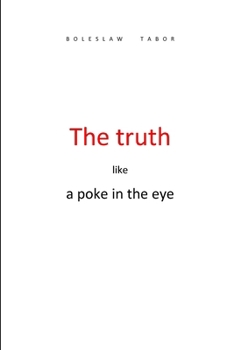Paperback The truth like a poke in the eye Book