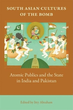 Paperback South Asian Cultures of the Bomb: Atomic Publics and the State in India and Pakistan Book