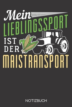 Mein Lieblingssport ist der Maistransport!: Notizbuch mit 120 Leeren Seiten im Format A5 (6x9 Zoll) (German Edition)