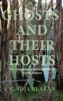 Hardcover Ghosts and Their Hosts: The Colonization of the Invisible World in Early America Book