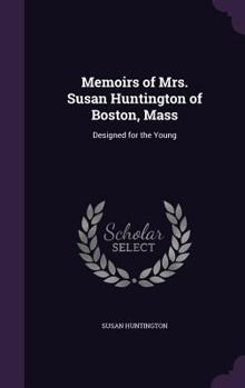 Hardcover Memoirs of Mrs. Susan Huntington of Boston, Mass: Designed for the Young Book