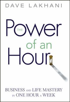 Hardcover Power of an Hour: Business and Life Mastery in One Hour a Week Book