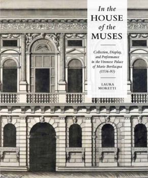 Hardcover In the House of the Muses: Collection, Display and Performance in the Veronese Palace of Mario Bevilacqua (1536-93) Book