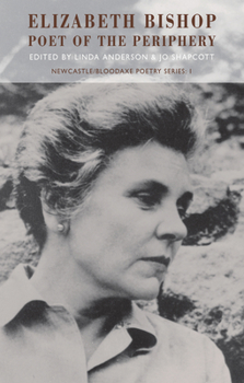 Elizabeth Bishop: Poet of the Periphery (New Castle/Bloodaxe Poetry Series, 1)