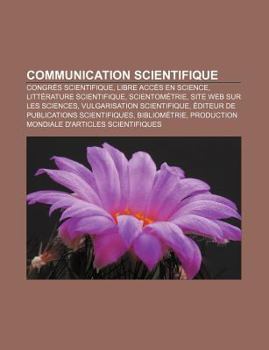 Paperback Communication Scientifique: Congres Scientifique, Libre Acces En Science, Litterature Scientifique, Scientometrie, Site Web Sur Les Sciences [French] Book