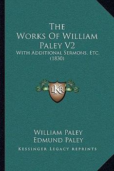 Paperback The Works Of William Paley V2: With Additional Sermons, Etc. (1830) Book