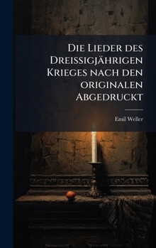 Hardcover Die Lieder des Dreissigjährigen Krieges nach den originalen Abgedruckt [German] Book