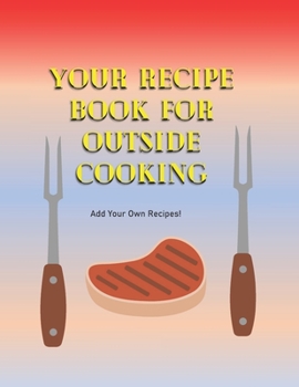 Paperback Your Recipe Book For Outside Cooking: Add Your Own Recipes Book