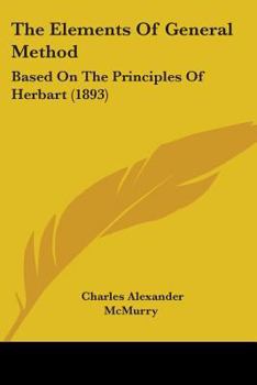 Paperback The Elements Of General Method: Based On The Principles Of Herbart (1893) Book