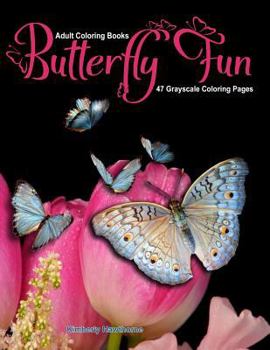 Paperback Adult Coloring Books Butterfly Fun: 47 Grayscale Coloring Pages of Butterflies, Flowers, Insects and More Book