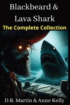Blackbeard & Lava Shark: The Complete Collection: Exciting six-book pirate saga plunging readers into uncharted waters, thrills, romance, and high seas pirate adventures.