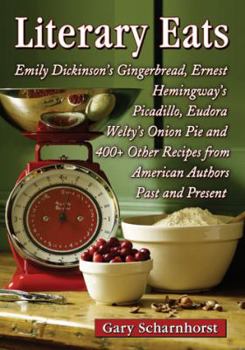 Paperback Literary Eats: Emily Dickinson's Gingerbread, Ernest Hemingway's Picadillo, Eudora Welty's Onion Pie and 400+ Other Recipes from Amer Book