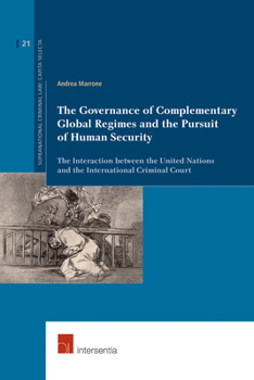 The Governance of Complementary Global Regimes and the Pursuit of Human Security: The Interaction between the United Nations and the International Criminal Court - Book  of the Supranational Criminal Law