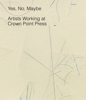 Hardcover Yes, No, Maybe: Artists Working at Crown Point Press Book