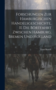 Hardcover Forschungen zur hamburgischen Handelsgeschichte, II. Die Börtfahrt zwischen Hamburg, Bremen und Holland [German] Book