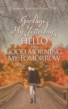 Goodbye, My Yesterday: Hello and Good Morning,my Tomorrow