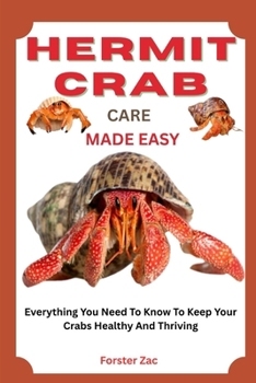 Paperback Hermit Crab Care Made Easy: Everything You Need To Know To Keep Your Crabs Healthy And Thriving Book