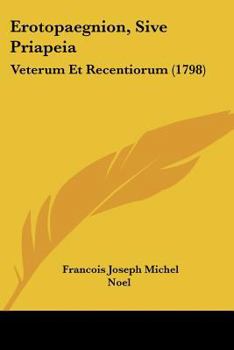 Paperback Erotopaegnion, Sive Priapeia: Veterum Et Recentiorum (1798) [Latin] Book