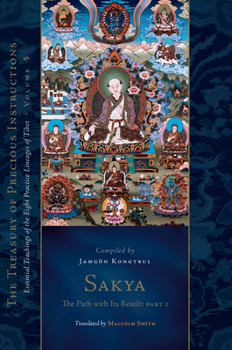 Hardcover Sakya: The Path with Its Result, Part One: Essential Teachings of the Eight Practice Lineages of Tibet, Volume 5 (the Treasury of Precious Instruction Book