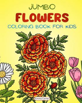 Jumbo Flowers Coloring Book for Kids: A Collection of Big, Fun and Easy Flowers for Children to Color (Cute Animal Coloring Books By Emma Carter)