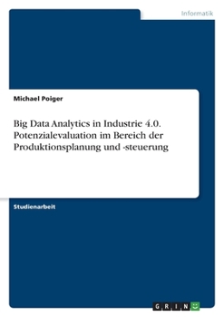 Paperback Big Data Analytics in Industrie 4.0. Potenzialevaluation im Bereich der Produktionsplanung und -steuerung [German] Book
