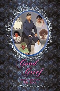 Paperback Good Grief: Create Your Memorial Tribute Book