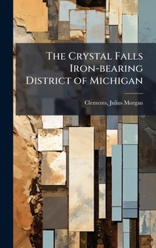 Hardcover The Crystal Falls Iron-bearing District of Michigan Book