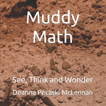 Paperback Muddy Math: See, Think and Wonder Book