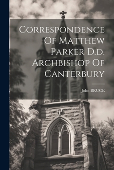 Paperback Correspondence Of Matthew Parker D.d. Archbishop Of Canterbury Book
