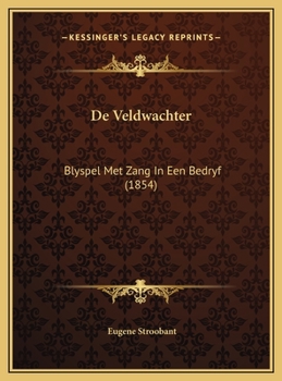 Hardcover De Veldwachter: Blyspel Met Zang In Een Bedryf (1854) [Dutch] Book