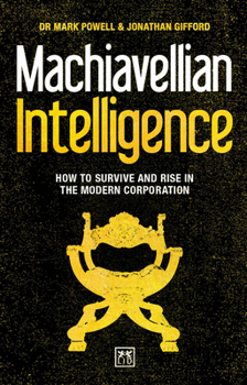 Paperback Machiavellian Intelligence: How to Survive and Rise in the Modern Corporation Book