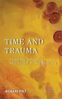 Paperback Time and Trauma: Thinking Through Heidegger in the Thirties Book