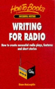 Paperback Writing for Radio: How to Create Successful Radio Plays, Features and Short Stories Book