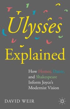 Hardcover Ulysses Explained: How Homer, Dante, and Shakespeare Inform Joyce's Modernist Vision Book