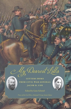 Paperback My Dearest Lilla: Letters Home from Civil War General Jacob D. Cox Book
