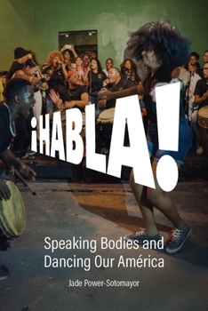 Paperback Habla!: Speaking Bodies and Dancing Our América Book