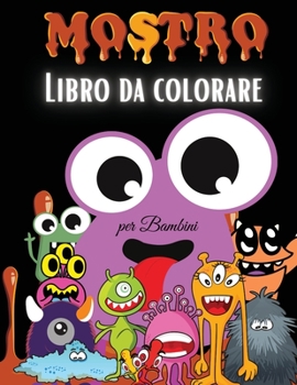 Mostro Libro da Colorare per Bambini: Libro da Colorare Mostro carino per i bambini - Per i bambini piccoli, bambini in età prescolare, ragazzi e ragazze Età 2-4 - 4-8 - 8-12