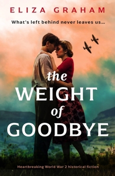 Paperback The Weight of Goodbye: Heartbreaking World War 2 Historical Fiction Book