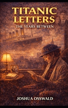 TITANIC LETTERS: THE YEARS BETWEEN