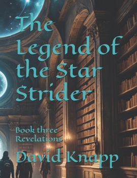 The Legend of the Star Strider: Book three Revelations (The Star Strider Chronicles)