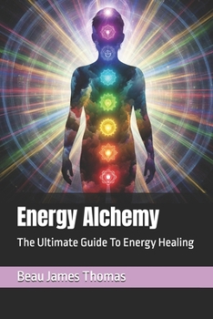 Paperback Energy Alchemy: The Ultimate Guide To Energy Healing Book