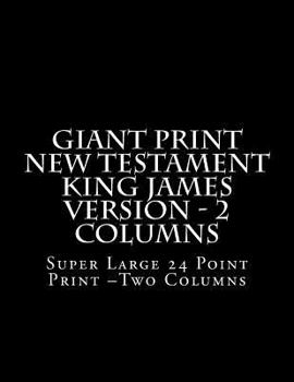 Paperback Giant Print New Testament King James Version - 2 Columns: Super Large 24 Point Print -Two Columns [Large Print] Book
