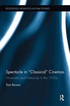Paperback Spectacle in Classical Cinemas: Musicality and Historicity in the 1930s Book