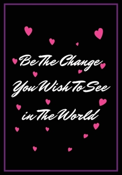 Be the Change you wish to see in the world: Feminist Appreciation Gifts For Strong Female Friend Coworker and Woman | Office Gifts | Office Lined ... saying on the Front Cover | 7x10 110 pages