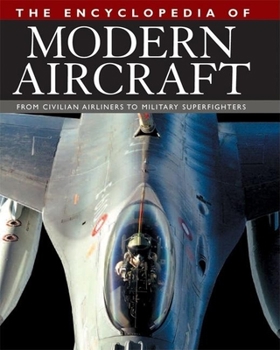 Hardcover The Encyclopedia of Modern Aircraft: From Civilian Airliners to Military Superfighters Book