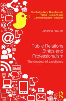 Hardcover Public Relations Ethics and Professionalism: The Shadow of Excellence Book