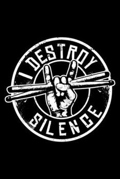 Paperback I Destroy Silence: Funny Drummer Musician Gift Percussion Lover Lined Notebook Journal Diary 6x9 Book