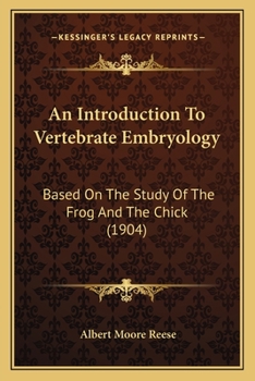 Paperback An Introduction To Vertebrate Embryology: Based On The Study Of The Frog And The Chick (1904) Book